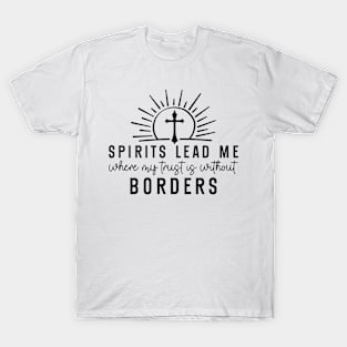 Spirits Lead Me Where My Trust Is Without Borders Cross T-Shirt